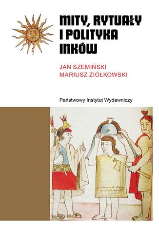 Mity, rytuały i polityka Inków Janusz Szemiński, Mariusz Ziółkowski - okladka książki