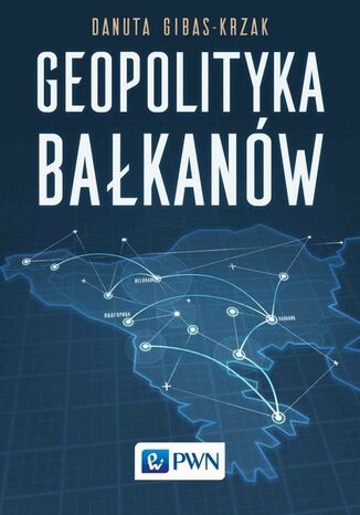 Geopolityka Bałkanów Danuta Gibas-Krzak - okladka książki