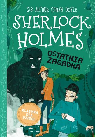 Klasyka dla dzieci. Sherlock Holmes. Tom 20. Ostatnia zagadka Arthur Conan Doyle - okladka książki