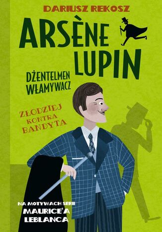 Arsene Lupin  dżentelmen włamywacz. Tom 6. Złodziej kontra bandyta Dariusz Rekosz, Maurice Leblanc - okladka książki