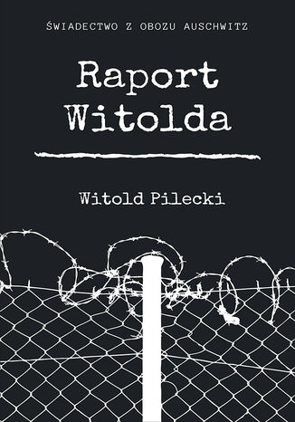 Raport Witolda Witold Pilecki - okladka książki