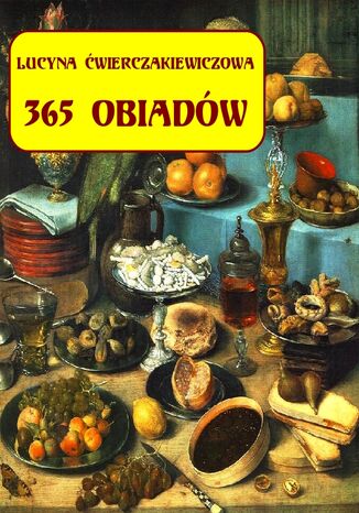 365 obiadów + jadłospis na cały rok Lucyna Ćwierczakiewiczowa - okladka książki