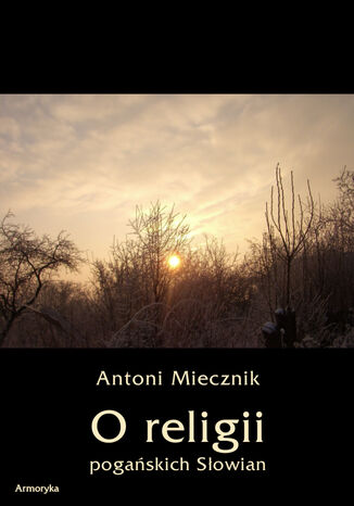 O religii pogańskich Słowian Antoni Miecznik - okladka książki