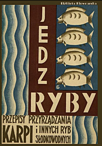 Jedz ryby. Przepisy przyrządzania karpia i innych ryb słodkowodnych Elżbieta Kiewnarska - okladka książki