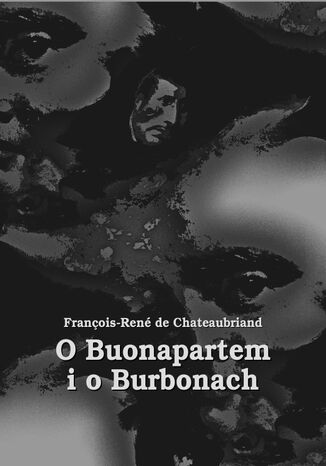 O Buonapartem i o Burbonach François-René De Chateaubriand - okladka książki