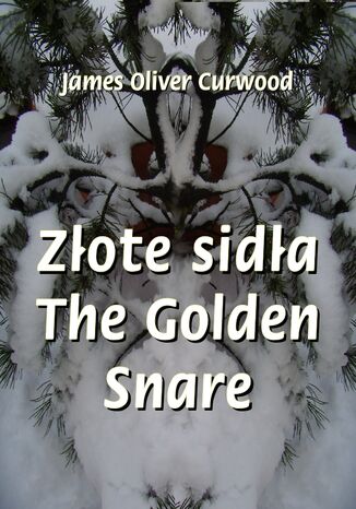 Złote sidła. The Golden Snare James Oliver Curwood - okladka książki