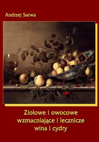 Ziołowe i owocowe wzmacniające i lecznicze wina i cydry Andrzej Sarwa - okladka książki