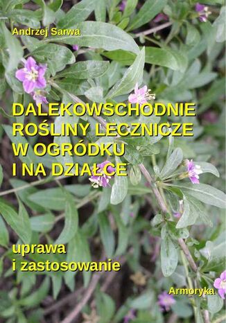 Dalekowschodnie rośliny lecznicze w ogródku i na działce Andrzej Sarwa - okladka książki