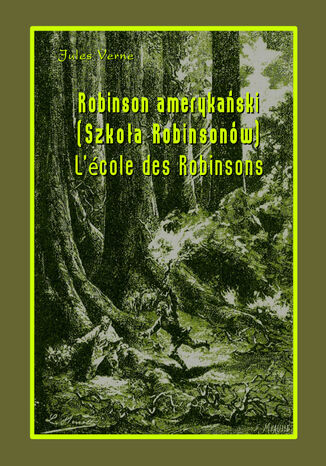 Robinson amerykański. Szkoła Robinsonów. LÉcole des Robinsons Jules Verne - okladka książki