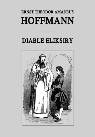 Diable eliksiry Ernst Theodor Amadeus Hoffmann - okladka książki