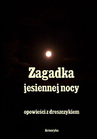 Zagadka jesiennej nocy. Opowieści z dreszczykiem Andrzej Sarwa, Stefan Grabiński, Władysław Stanisław Reymont - okladka książki