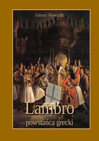 Lambro - powstańca grecki. Powieść poetyczna w dwóch pieśniach Juliusz Słowacki - okladka książki