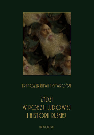 Żydzi w poezji ludowej i historii ruskiej Franciszek Rawita Gawroński - okladka książki