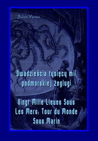 Dwadzieścia tysięcy mil podmorskiej żeglugi - Vingt Mille Lieues Sous Les Mers Tour du Monde Sous Marin Jules Verne - okladka książki