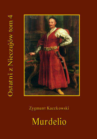 Ostatni z Nieczujów. Murdelio, tom 4 cyklu powieści Zygmunt Kaczkowski - okladka książki