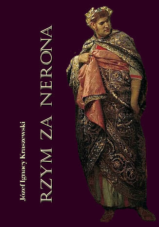 Rzym za Nerona. Obrazy historyczne Józef Ignacy Kraszewski - okladka książki