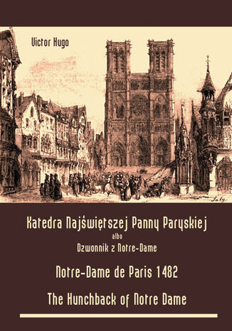Katedra Najświętszej Panny Paryskiej. Dzwonnik z Notre-Dame. Notre-Dame de Paris 1482. The Hunchback of Notre Dame Victor Hugo - okladka książki