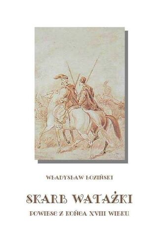 Skarb watażki Powieść z końca XVIII wieku Władysław Łoziński - okladka książki