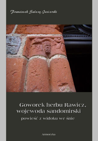 Goworek herbu Rawicz,  wojewoda sandomierski  powieść z widoku we śnie Franciszek Salezy Jezierski - okladka książki