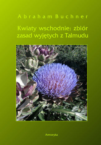 Kwiaty wschodnie: zbiór zasad wyjętych z Talmudu Abraham Buchner - okladka książki