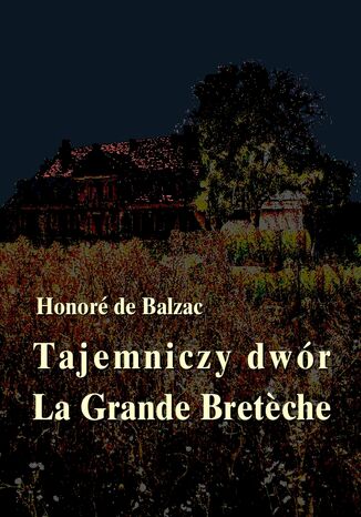 Tajemniczy dwór. La Grande Breteche Honore de Balzac - okladka książki