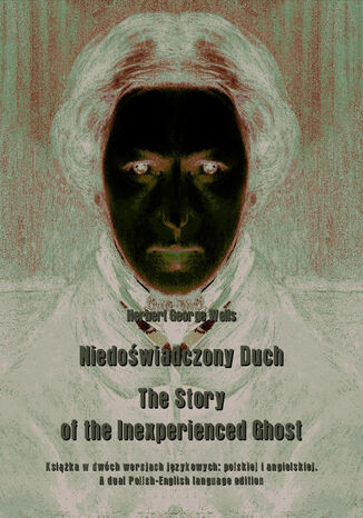 Niedoświadczony Duch. The Story of the Inexperienced Ghost Herbert George Wells - okladka książki