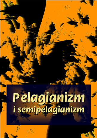 Pelagianizm i semipelagianizm Praca zbiorowa - okladka książki