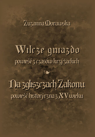 Wilcze gniazdo. Na zgliszczach Zakonu Zuzanna Morawska - okladka książki