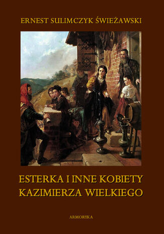 Esterka i inne kobiety Kazimierza Wielkiego Ernest Sulimczyk Świeżawski - audiobook CD