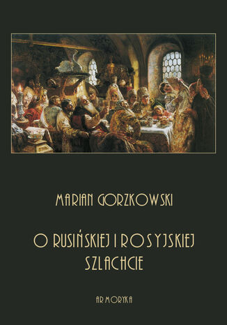 O rusińskiej i rosyjskiej szlachcie Marian Gorzkowski - okladka książki