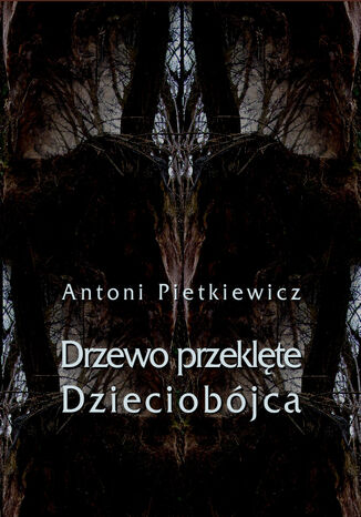 Drzewo przeklęte. Dzieciobójca Antoni Pietkiewicz - okladka książki