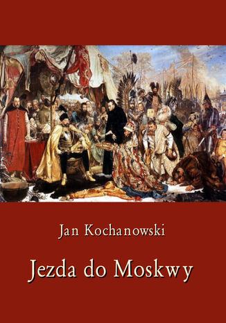 Jezda do Moskwy Jan Kochanowski - okladka książki