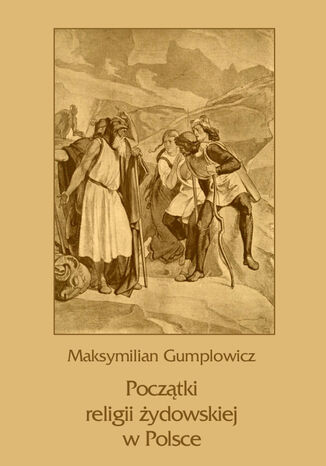 Początki religii żydowskiej w Polsce Maksymilian Ernest Gumplowicz - okladka książki