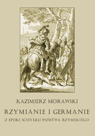 Rzymianie i Germanie z epoki schyłku państwa rzymskiego Kazimierz Morawski - okladka książki