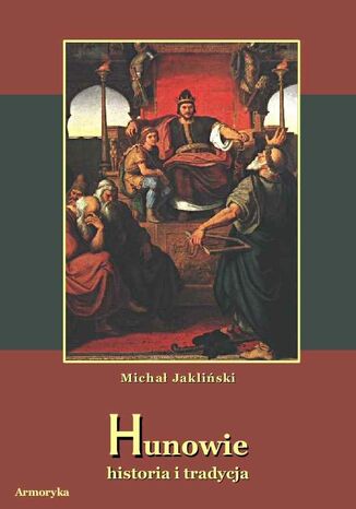 Hunowie - historia i tradycja Michał Jakliński - okladka książki