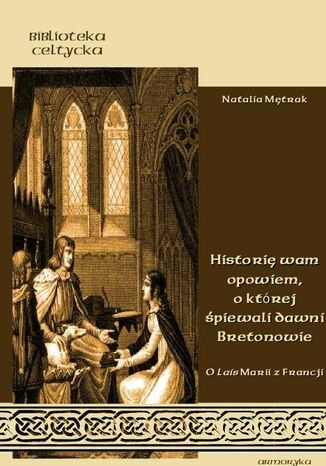 Historię wam opowiem , o której śpiewali dawni Bretonowie Natalia Mętrak - okladka książki