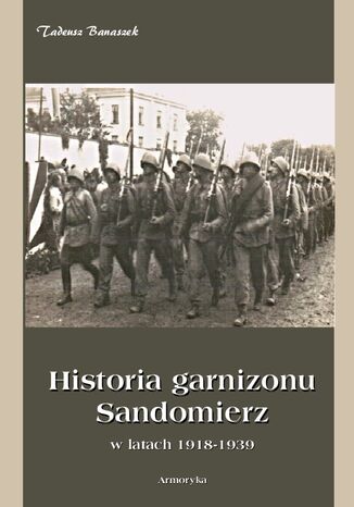 Historia Garnizonu Sandomierz w latach 1918-1939 Tadeusz Banaszek - okladka książki