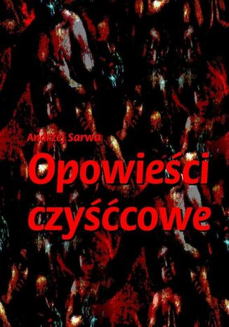 Opowieści czyśćcowe Andrzej Sarwa - okladka książki