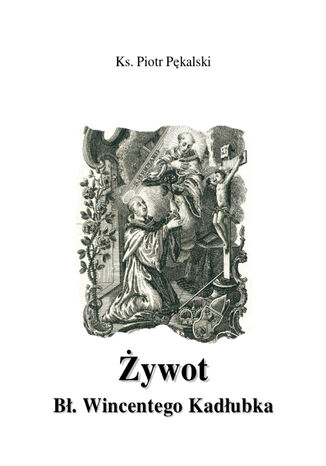 Żywot błogosławionego Wincentego Kadłubka Piotr Pękalski - okladka książki