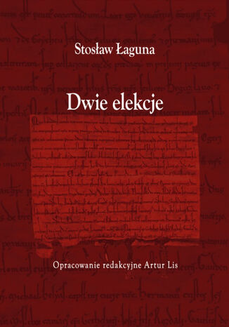 Dwie elekcje Stosław Łaguna, Oprac. Red. Artur Lis - okladka książki