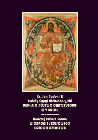 Święty Cyryl biskup aleksandryjski i walka o bóstwo chrystusowe Andrzej Sarwa, Jan Badeni - okladka książki