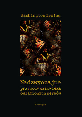 Nadzwyczajne przygody człowieka osłabionych nerwów Washington Irwing - okladka książki