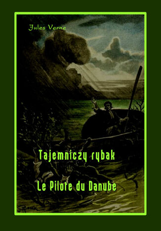 Tajemniczy rybak. Le Pilote du Danube Juliusz Verne - okladka książki