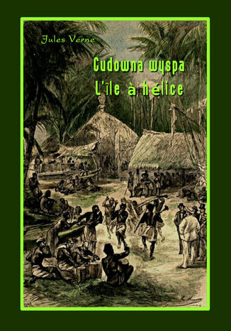 Cudowna wyspa. LÎle  hélice Jules Verne - okladka książki