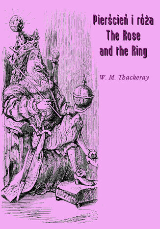 Pierścień i róża czyli historia Lulejki i Bulby. Pantomima przy kominku dla dużych i małych dzieci - The Rose and the Ring William Makepeace Thackeray - okladka książki