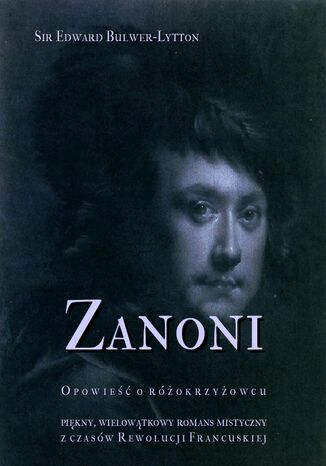 Zanoni. Opowieść o różokrzyżowcu. Piękny, wielowątkowy romans mistyczny z czasów Rewolucji Francuskiej Edward Bulwer Lytton - okladka książki