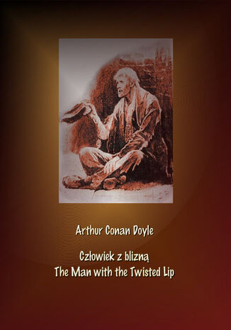 Człowiek z blizną. The Man with the Twisted Lip Arthur Conan Doyle - okladka książki