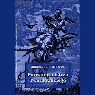 Porwanie mistrza Twardowskiego Andrzej Juliusz Sarwa - okladka książki