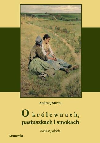 O królewnach pastuszkach i smokach Andrzej Sarwa - okladka książki