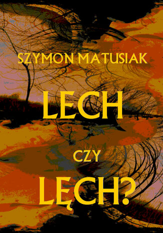 Lech czy Lęch? Szymon Matusiak - okladka książki